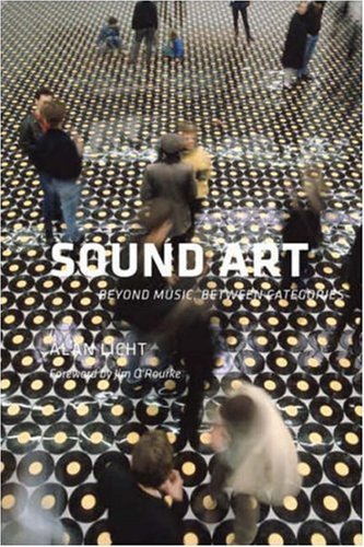 Alan Licht – Sound art: beyond music, between categories – Soundohm