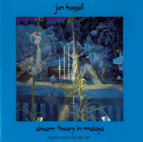 Jon Hassell – Dream Theory in Malaya: Fourth World Volume Two
