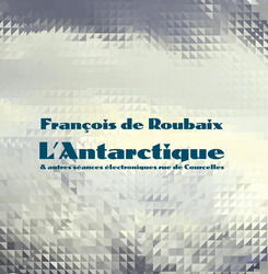 L'Antarctique & autres séances électroniques rue de Courcelles