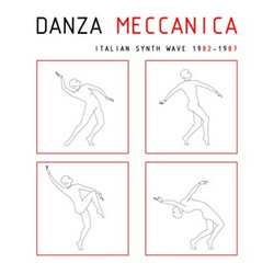 Danza Meccanica - Italian Synth Wave 1982 - 1987