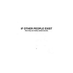 If other people exist then they are totally sealed secrets