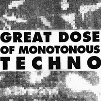 Great Dose Of Monotonous Techno