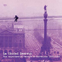 La Ciudad Secreta. The Experimental Sounds Of Barcelona 1971-1991 (3LP)