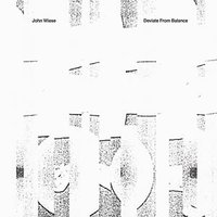 アート・デザイン・音楽 John Wiese / Deviate From Balance John Wiese – Deviate from Balance – Soundohm