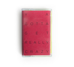Ya Gotta Get Really Crazy