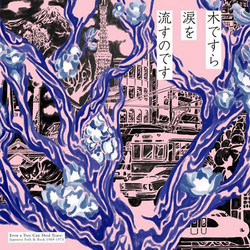 Even A Tree Can Shed Tears: Japanese Folk 1969-1973 (2Lp)