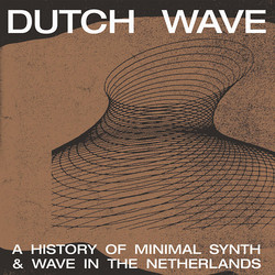 Dutch Wave: A History of Minimal Synth & Wave in The Netherlands (LP)