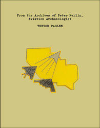 From the Archives of Peter Merlin, Aviation Archaeologist (Book)