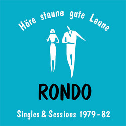 Höre - Staune - Gute Laune: Rondo Singles + Sessions 1979-82 (2CD)
