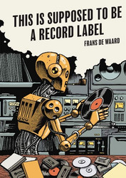 This Is Supposed To Be a Record Label (Book)