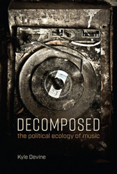 Decomposed: The Political Ecology of Music (Book)