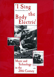 I sing the Body Electric: Music and Technology in the 20th Century