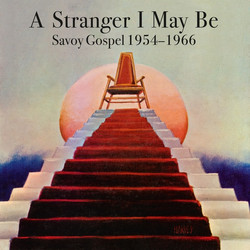 A Stranger I May Be: Savoy Gospel 1954-1966 (2LP)