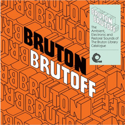 Bruton Brutoff: The Ambient, Electronic and Pastoral Sounds of The Bruton Library Catalogue (LP)