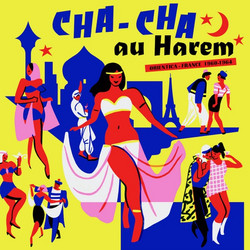 Cha-Cha Au Harem Orientica - France 1960-1964
