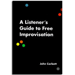 A Listener's Guide to Free Improvisation (Book)