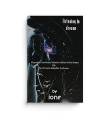 Listening In Dreams: A Compendium of Sound Dreams, Meditations And Rituals for Deep Dreamers (Book)