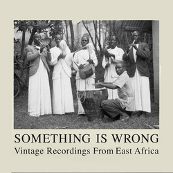 Something Is Wrong: Songs From East Africa (2LP)