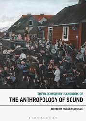 The Bloomsbury Handbook of the Anthropology of Sound (Book)