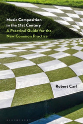 Music Composition in the 21st Century: A Practical Guide for the New Common Practice (Book)