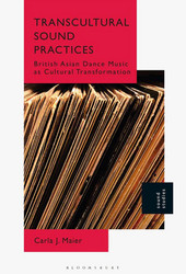 Transcultural Sound Practices: British Asian Dance Music as Cultural Transformation (Book)