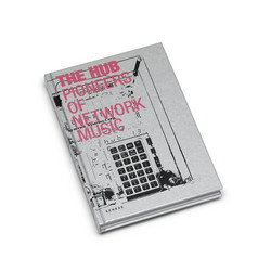 The Hub: Pioneers of Network Music (Book)