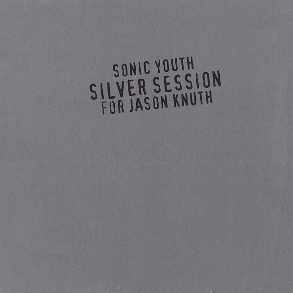 Sonic Youth – Silver Session (For Jason Knuth) – Soundohm