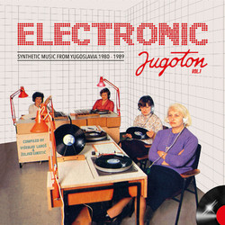 Electronic Jugoton Vol 1 - Synthetic Music From Yugoslavia 1980​-​1989 (2LP)