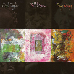 Cecil Taylor / Bill Dixon / Tony Oxley