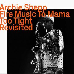 Fire Music To Mama Too Tight, Revisited