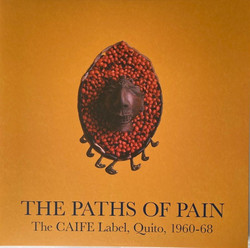 The Paths of Pain: The Caife Label, Quito, 1960-68 (2LP)