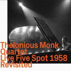 Thelonious Monk Quartet: Live Five Spot 1958, Revisited