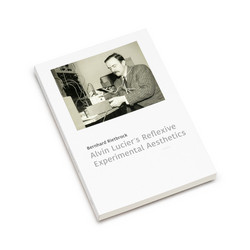 Alvin Lucier’s Reflexive Experimental Aesthetics (Book)
