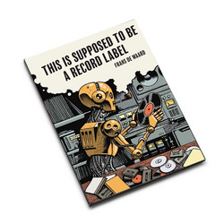 This Is Supposed To Be a Record Label (Book)