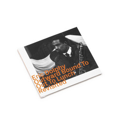 Eric Dolphy Outward Bound To Out To Lunch Revisited