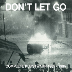 Don’t Let Go: Complete Kleistwahr 1982 - 1986 (2CD)
