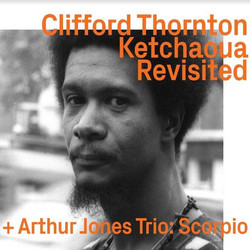 Clifford Thornton Ketchaoua To Scorpio By Arthur Jones "Revisited"