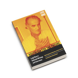 Nostalgia for the Future Luigi Nono's Selected Writings and Interviews (Book)