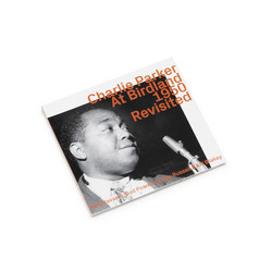 Charlie Parker At Birdland 1950 "Revisited“