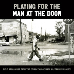 Playing for the Man at the Door: Field Recordings from the Collection of Mack McCormick, 1958–1971 (6LP)
