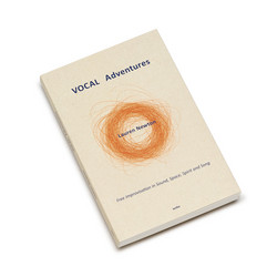 VOCAL Adventures Free Improvisation in Sound, Space, Spirit and Song (Book)
