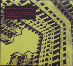 Alternate African Reality – Electronic, Electroacoustic And Experimental Music From Africa And The Diaspora (2CD)