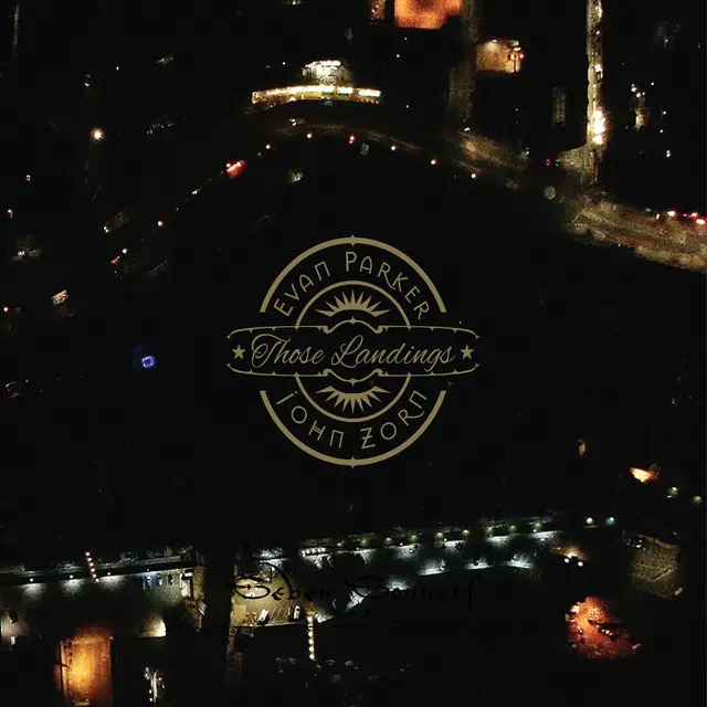 John Zorn, Evan Parker – Those Landings – Soundohm
